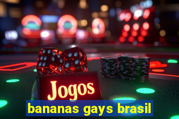 bananas gays brasil